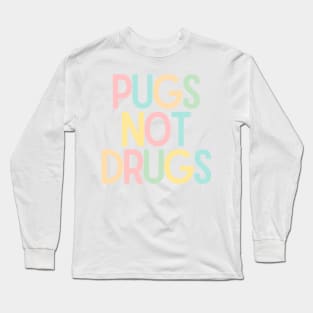 Pugs Not Drugs Long Sleeve T-Shirt